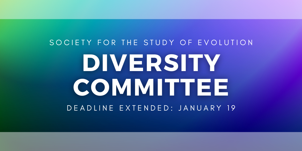 Society for the Study of Evolution Diversity Committee Deadline Extended: January 19.